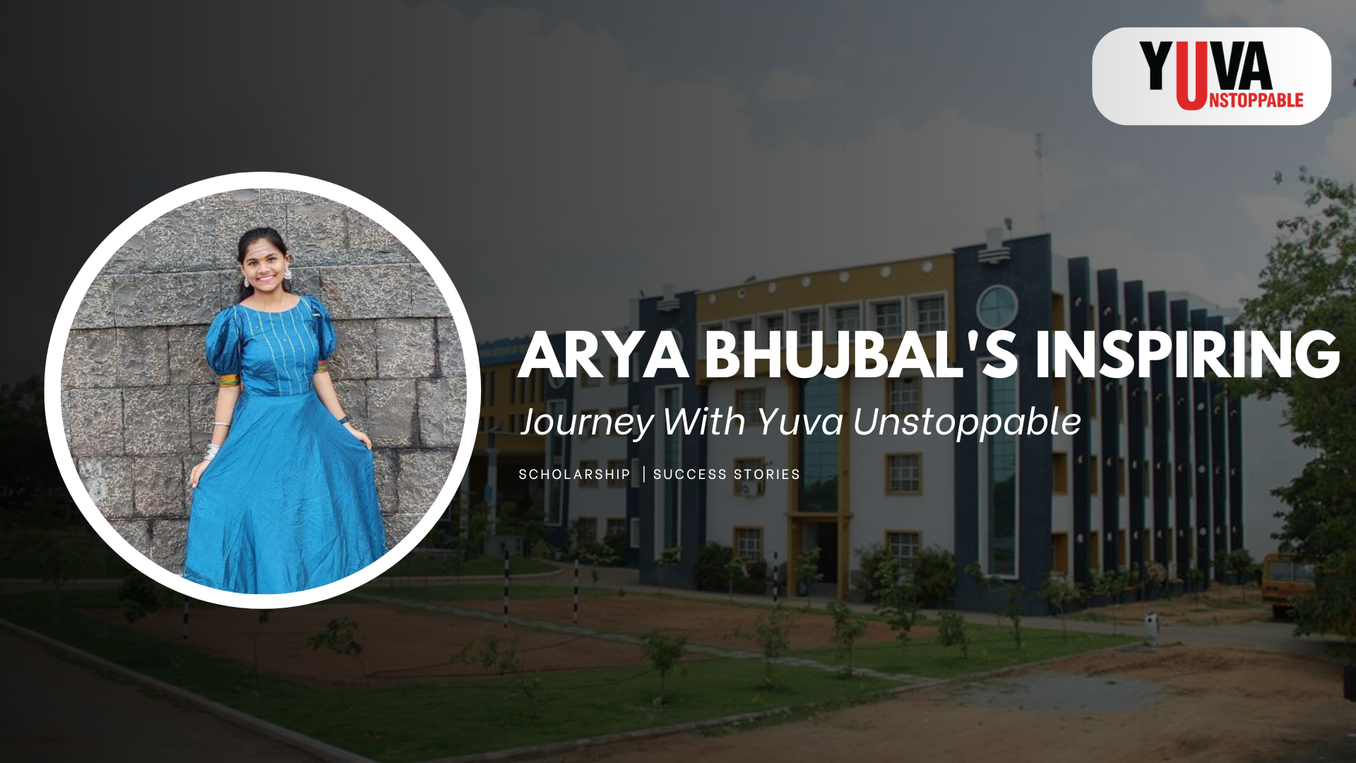 Arya Bhujbal's Inspiring Journey with Yuva Unstoppable